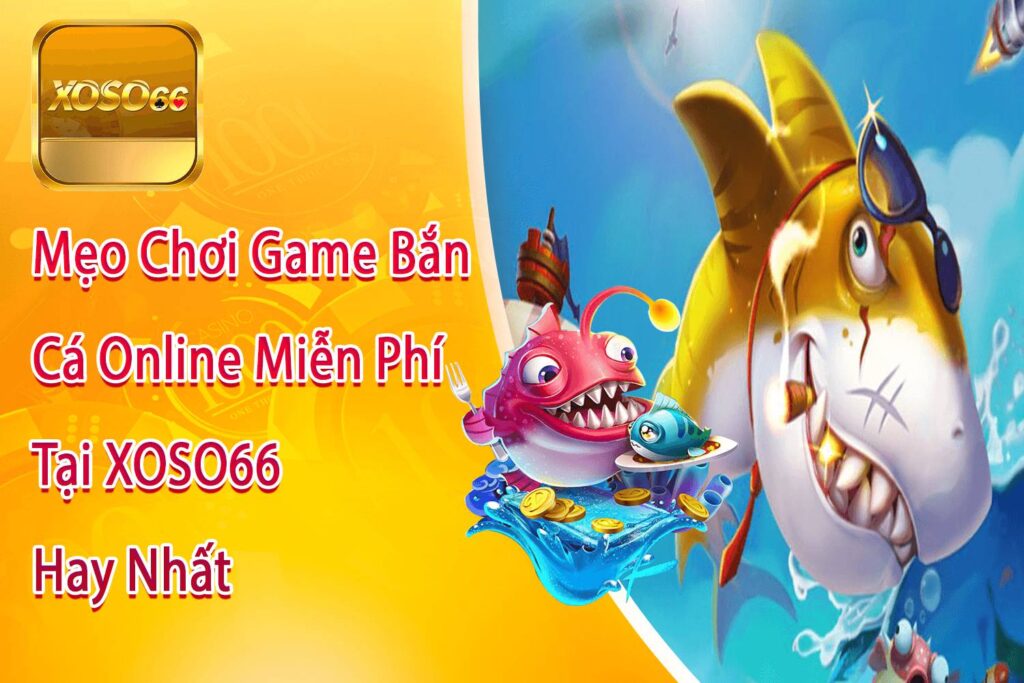 Mẹo chơi bắn cá bất bại Mẹo chơi bắn cá bất bại