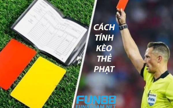 Cách tính kèo thẻ phạt Fun 88 Cách tính kèo thẻ phạt Fun 88
