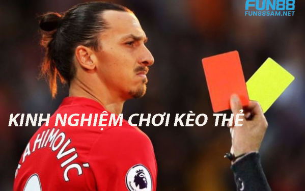 Kinh nghiệm chơi kèo thẻ phạt Fun88 Kinh nghiệm chơi kèo thẻ phạt Fun88