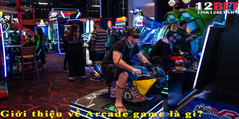 Giới thiệu về Arcade game là gì?