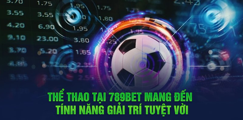 Thể thao tại 789Bet mang đến tính năng giải trí tuyệt vời